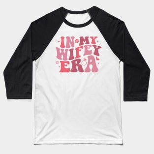 In My Wifey Era Baseball T-Shirt